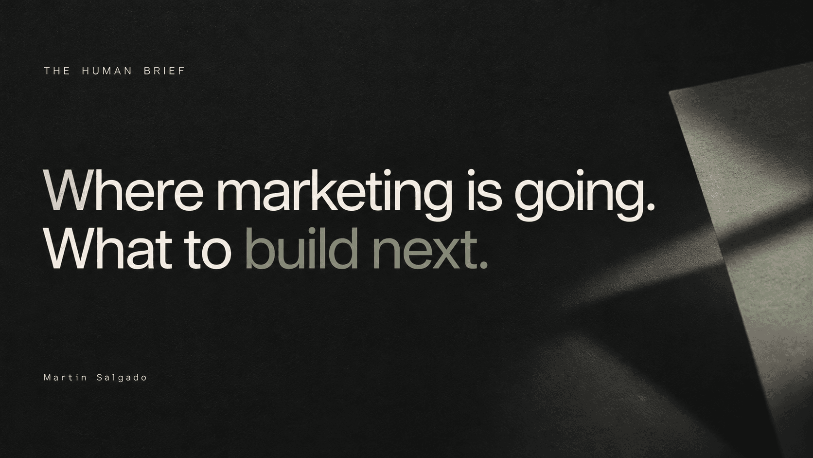 The Human Brief. Where marketing is going. What to build next.